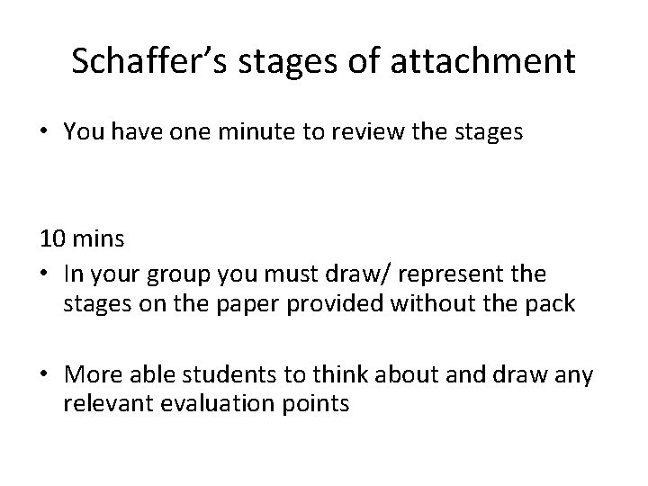 Schaffer’s stages of attachment • You have one minute to review the stages 10