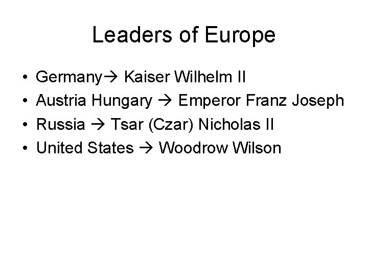Leaders of Europe • • Germany Kaiser Wilhelm II Austria Hungary Emperor Franz Joseph