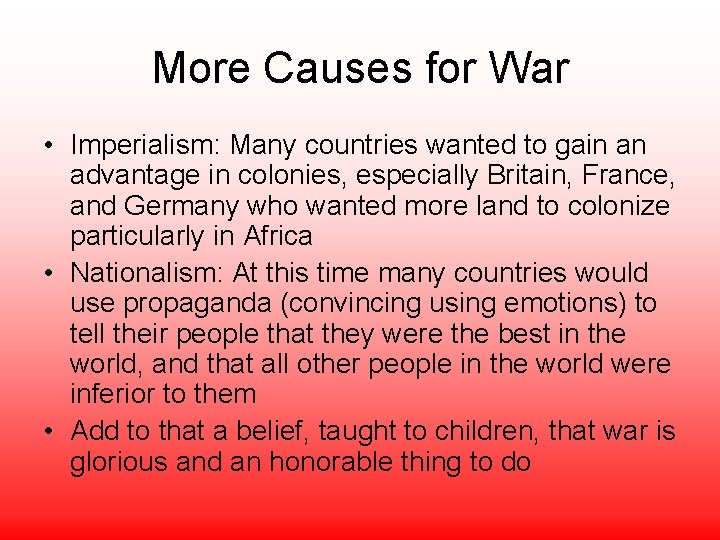 More Causes for War • Imperialism: Many countries wanted to gain an advantage in