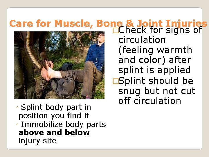 Care for Muscle, Bone & Joint Injuries �Check for signs of circulation (feeling warmth