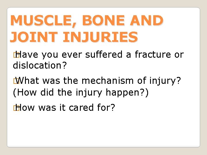 MUSCLE, BONE AND JOINT INJURIES � Have you ever suffered a fracture or dislocation?