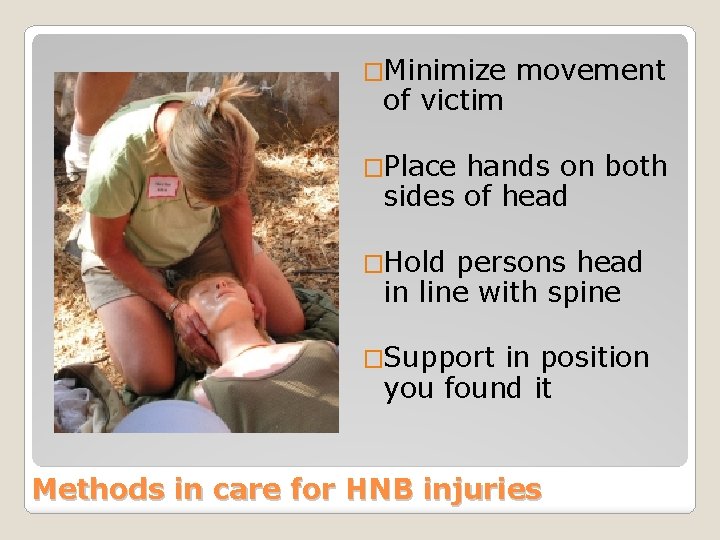 �Minimize of victim movement �Place hands on both sides of head �Hold persons head