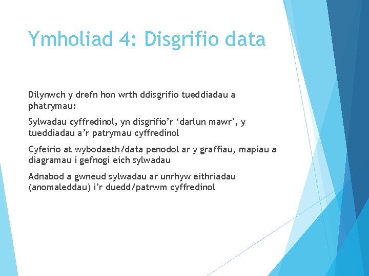 Ymholiad 4: Disgrifio data Dilynwch y drefn hon wrth ddisgrifio tueddiadau a phatrymau: Sylwadau