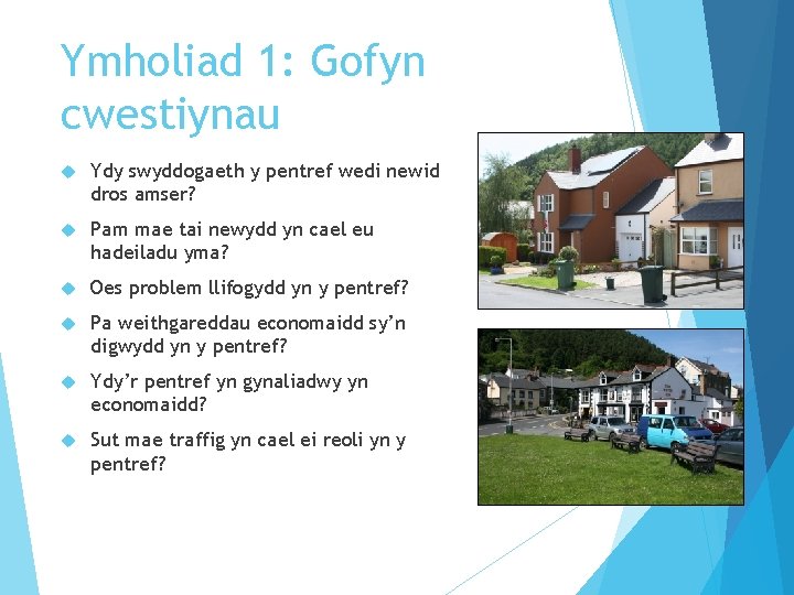 Ymholiad 1: Gofyn cwestiynau Ydy swyddogaeth y pentref wedi newid dros amser? Pam mae