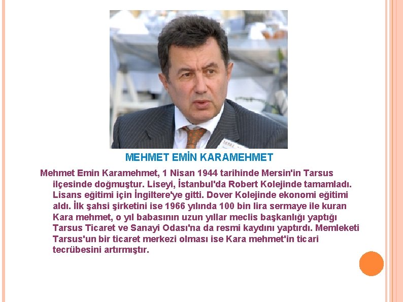 MEHMET EMİN KARAMEHMET Mehmet Emin Karamehmet, 1 Nisan 1944 tarihinde Mersin'in Tarsus ilçesinde doğmuştur.