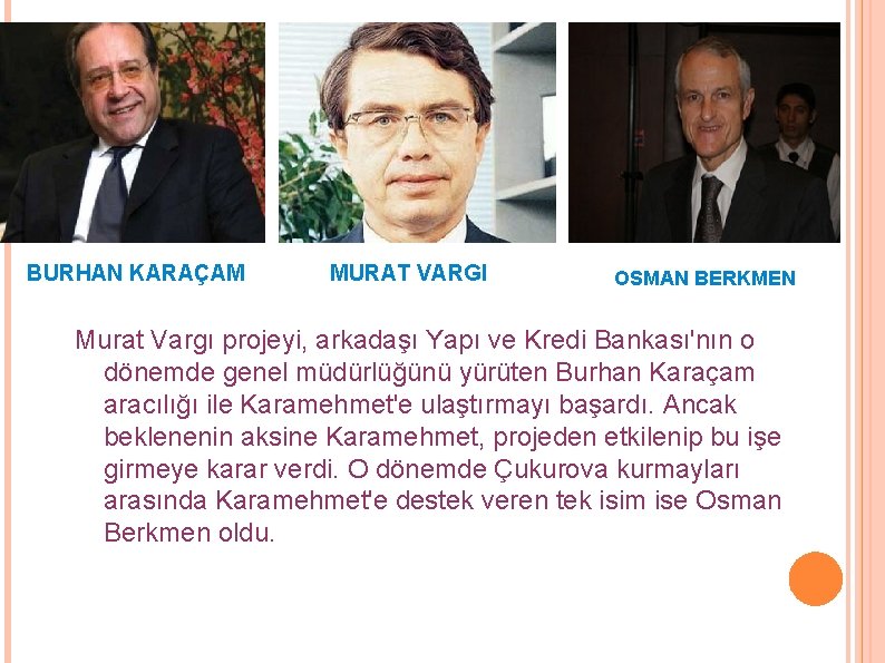BURHAN KARAÇAM MURAT VARGI OSMAN BERKMEN Murat Vargı projeyi, arkadaşı Yapı ve Kredi Bankası'nın