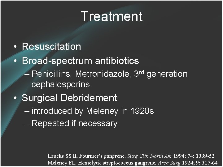 Treatment • Resuscitation • Broad-spectrum antibiotics – Penicillins, Metronidazole, 3 rd generation cephalosporins •