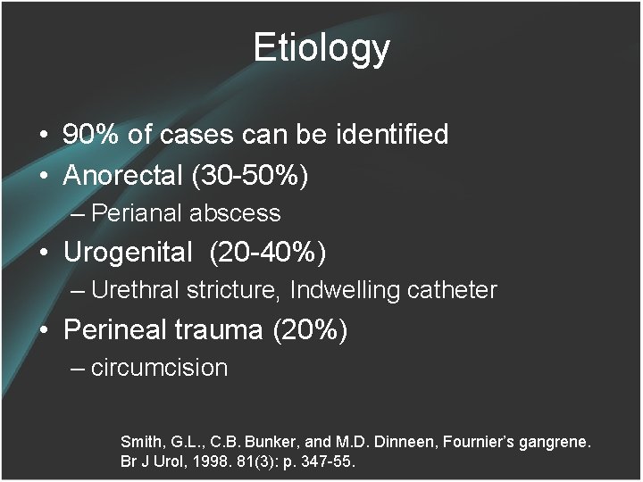 Etiology • 90% of cases can be identified • Anorectal (30 -50%) – Perianal