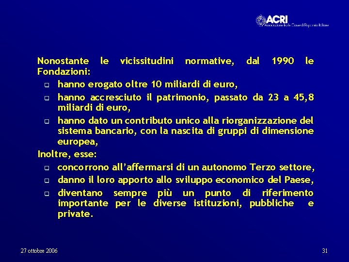 Nonostante le vicissitudini normative, dal 1990 le Fondazioni: q hanno erogato oltre 10 miliardi