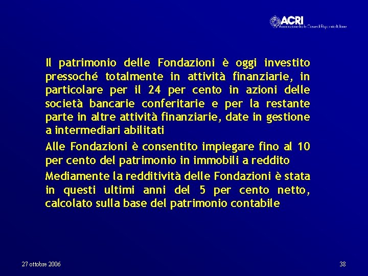 Il patrimonio delle Fondazioni è oggi investito pressoché totalmente in attività finanziarie, in particolare