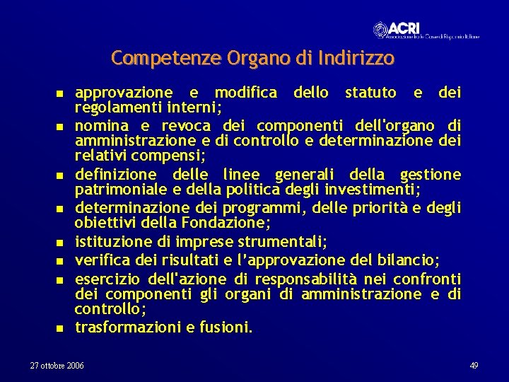 Competenze Organo di Indirizzo n n n n approvazione e modifica dello statuto e