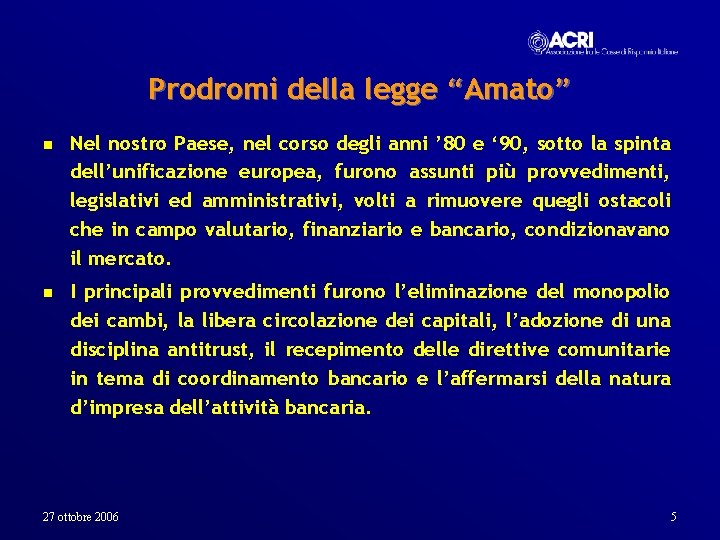 Prodromi della legge “Amato” n Nel nostro Paese, nel corso degli anni ’ 80