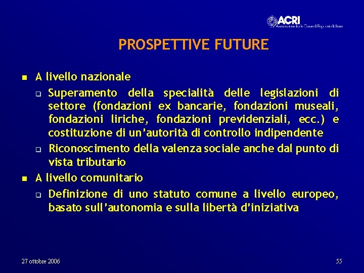 PROSPETTIVE FUTURE n n A livello nazionale q Superamento della specialità delle legislazioni di