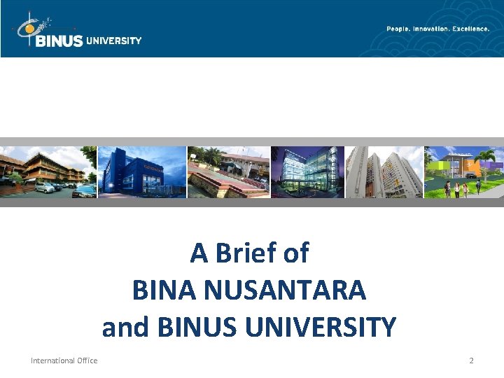 A Brief of BINA NUSANTARA and BINUS UNIVERSITY International Office 2 