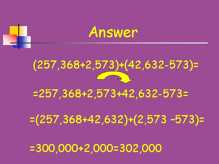 Answer (257, 368+2, 573)+(42, 632 -573)= =257, 368+2, 573+42, 632 -573= =(257, 368+42, 632)+(2,