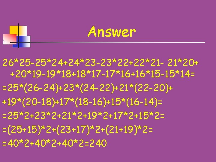 Answer 26*25 -25*24+24*23 -23*22+22*21 - 21*20+ +20*19 -19*18+18*17 -17*16+16*15 -15*14= =25*(26 -24)+23*(24 -22)+21*(22 -20)+