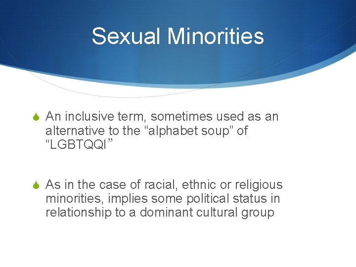 Sexual Minorities S An inclusive term, sometimes used as an alternative to the “alphabet