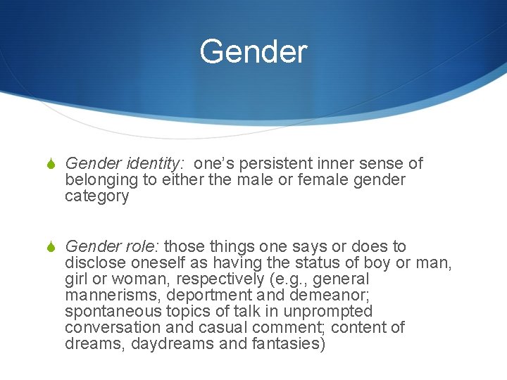 Gender S Gender identity: one’s persistent inner sense of belonging to either the male