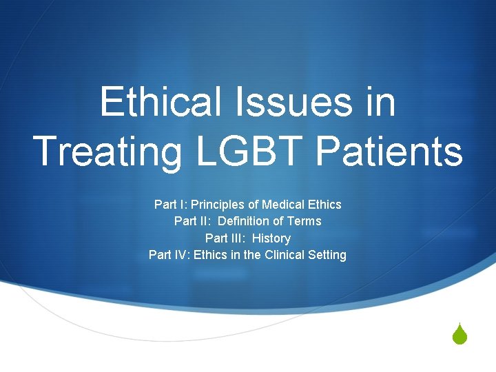 Ethical Issues in Treating LGBT Patients Part I: Principles of Medical Ethics Part II: