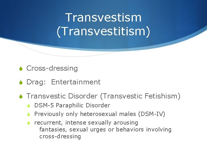 Transvestism (Transvestitism) S Cross-dressing S Drag: Entertainment S Transvestic Disorder (Transvestic Fetishism) S DSM-5