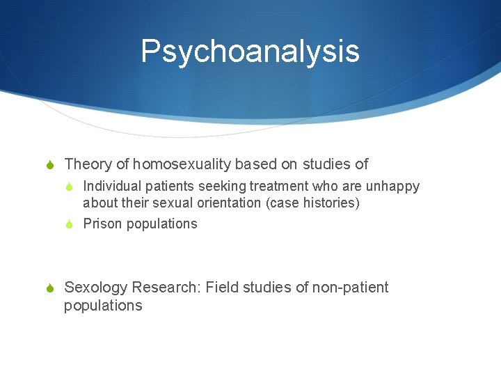 Psychoanalysis S Theory of homosexuality based on studies of S Individual patients seeking treatment