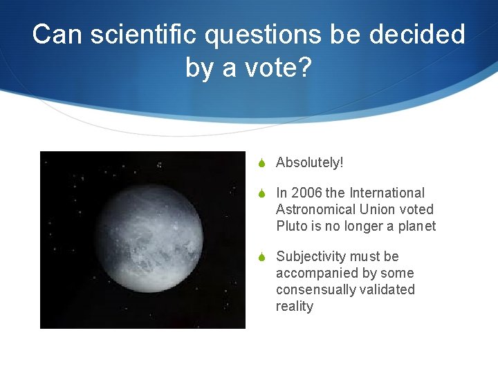 Can scientific questions be decided by a vote? S Absolutely! S In 2006 the
