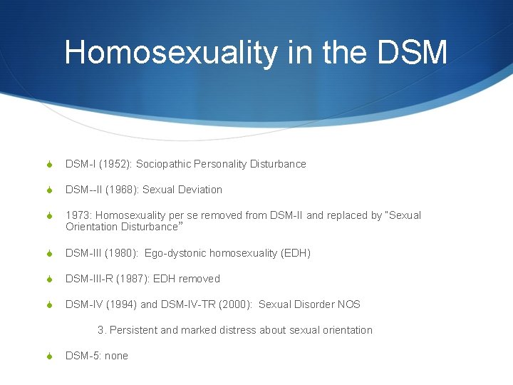 Homosexuality in the DSM S DSM-I (1952): Sociopathic Personality Disturbance S DSM--II (1968): Sexual