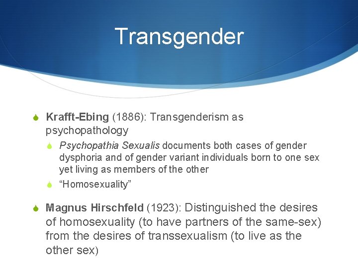 Transgender S Krafft-Ebing (1886): Transgenderism as psychopathology S Psychopathia Sexualis documents both cases of