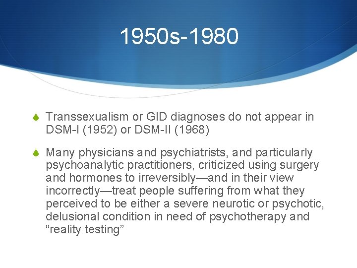 1950 s-1980 S Transsexualism or GID diagnoses do not appear in DSM-I (1952) or