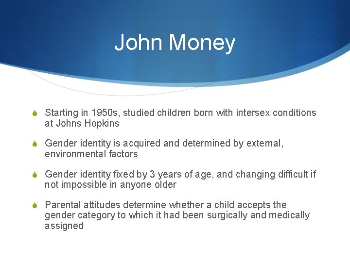 John Money S Starting in 1950 s, studied children born with intersex conditions at