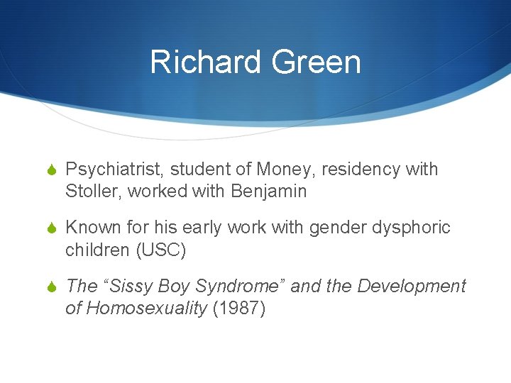 Richard Green S Psychiatrist, student of Money, residency with Stoller, worked with Benjamin S