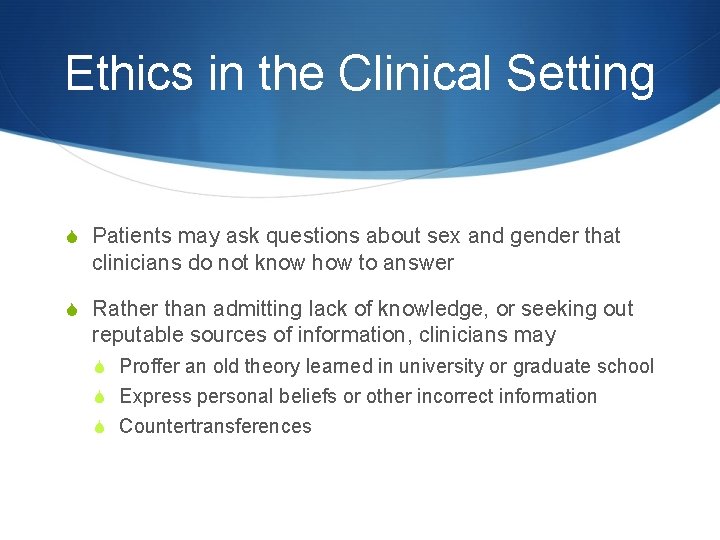 Ethics in the Clinical Setting S Patients may ask questions about sex and gender