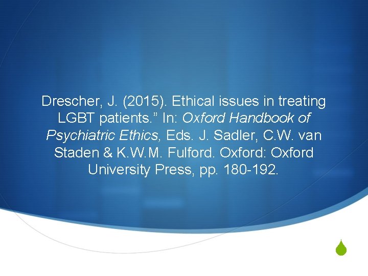 Drescher, J. (2015). Ethical issues in treating LGBT patients. ” In: Oxford Handbook of