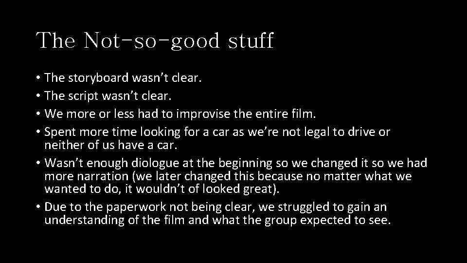 The Not-so-good stuff • The storyboard wasn’t clear. • The script wasn’t clear. •