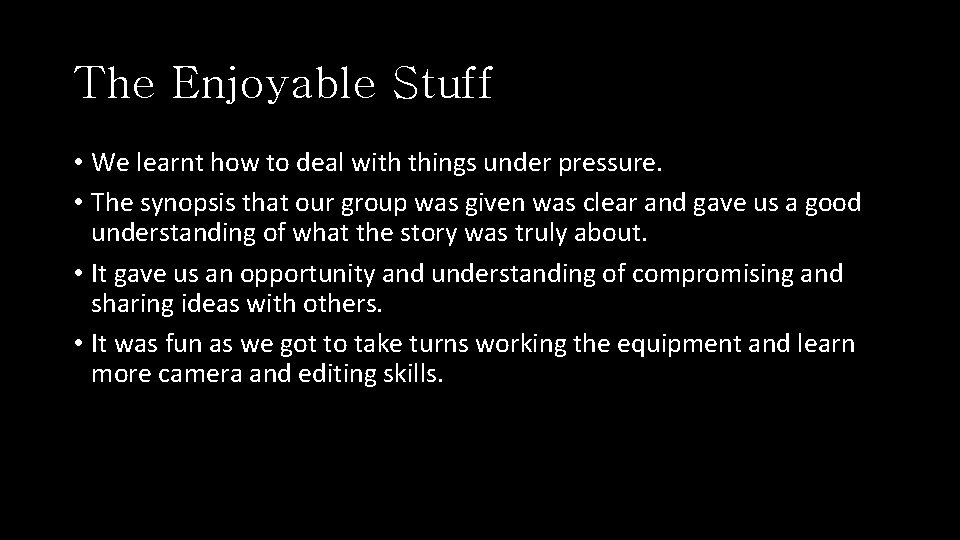 The Enjoyable Stuff • We learnt how to deal with things under pressure. •