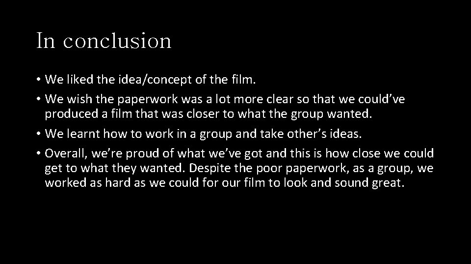 In conclusion • We liked the idea/concept of the film. • We wish the