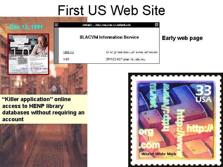 First US Web Site Dec 12, 1991 Early web page “Killer application” online access