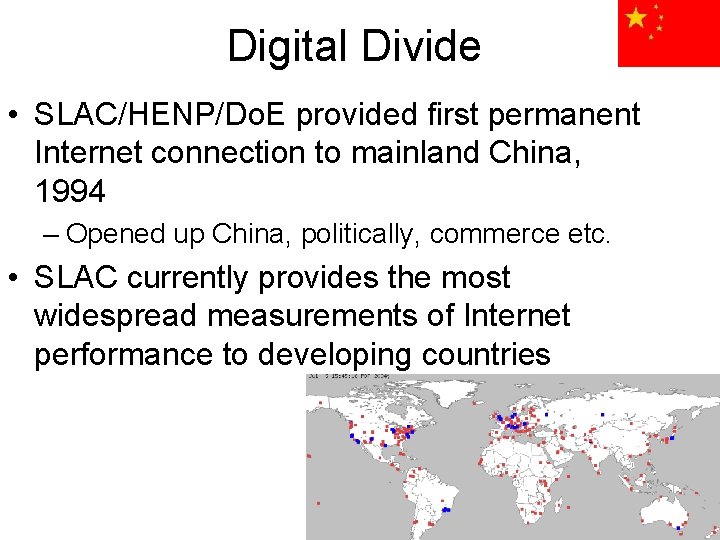 Digital Divide • SLAC/HENP/Do. E provided first permanent Internet connection to mainland China, 1994