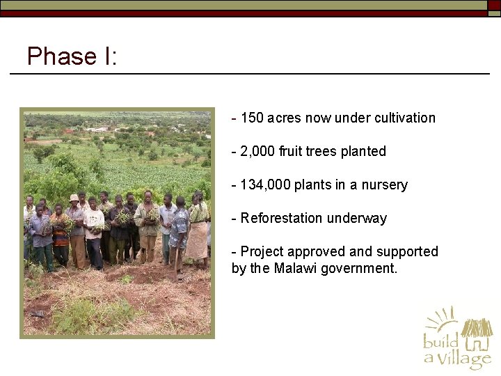 Phase I: - 150 acres now under cultivation - 2, 000 fruit trees planted