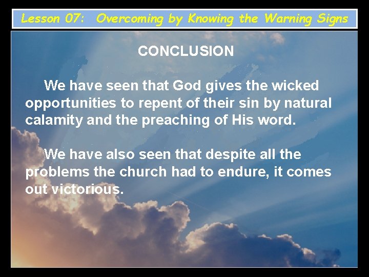 Lesson 07: Overcoming by Knowing the Warning Signs CONCLUSION We have seen that God