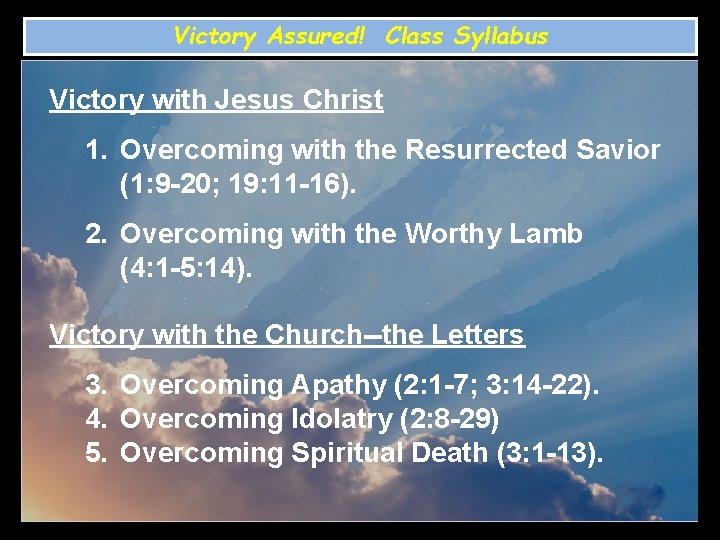 Victory Assured! Class Syllabus Victory with Jesus Christ 1. Overcoming with the Resurrected Savior