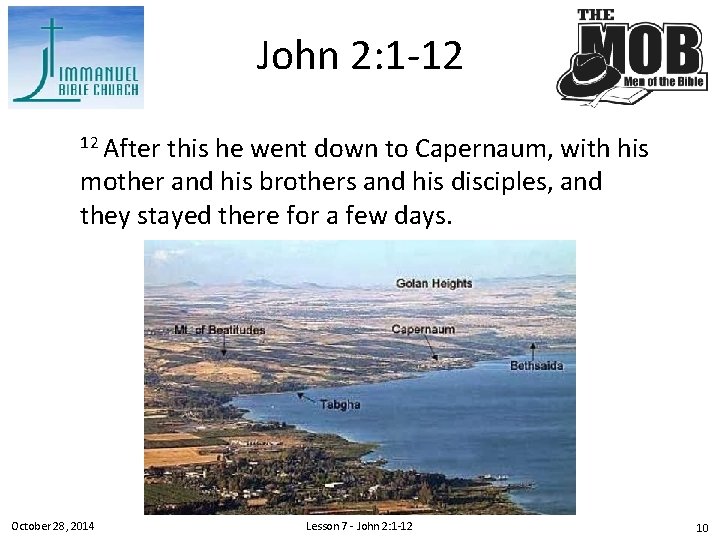 John 2: 1 -12 12 After this he went down to Capernaum, with his