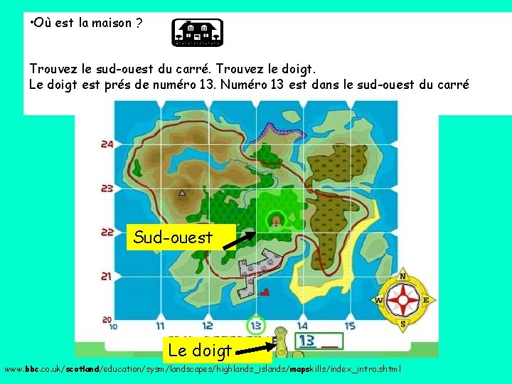  • Où est la maison ? Trouvez le sud-ouest du carré. Trouvez le