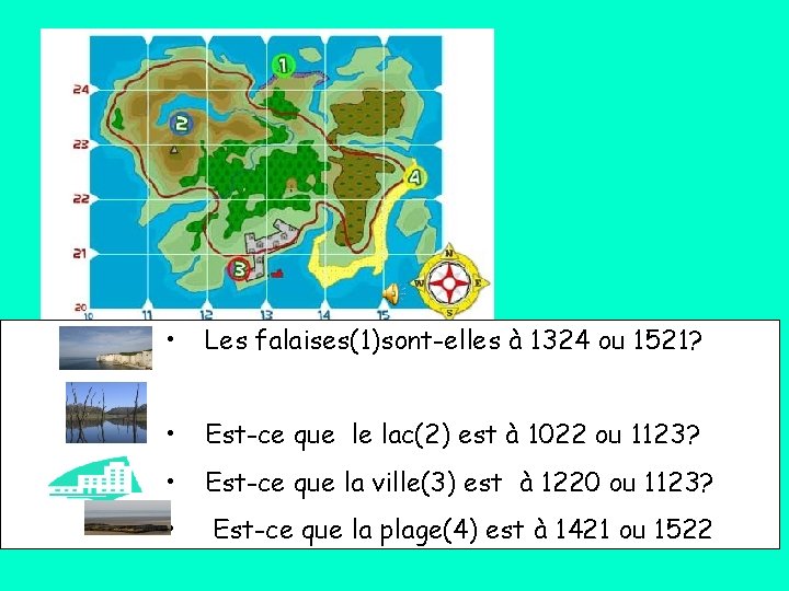  • Les falaises(1)sont-elles à 1324 ou 1521? • Est-ce que le lac(2) est