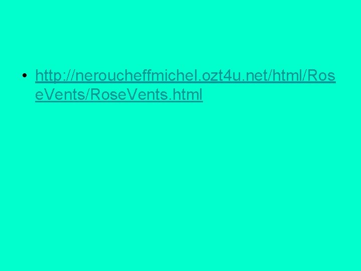  • http: //neroucheffmichel. ozt 4 u. net/html/Ros e. Vents/Rose. Vents. html 