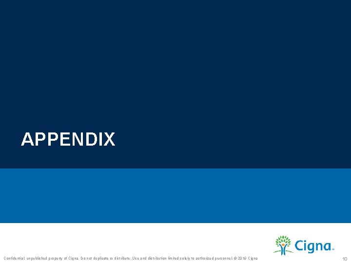 APPENDIX Confidential, unpublished property of Cigna. Do not duplicate or distribute. Use and distribution