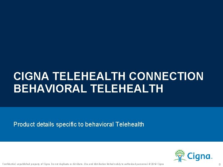 CIGNA TELEHEALTH CONNECTION BEHAVIORAL TELEHEALTH Product details specific to behavioral Telehealth Confidential, unpublished property