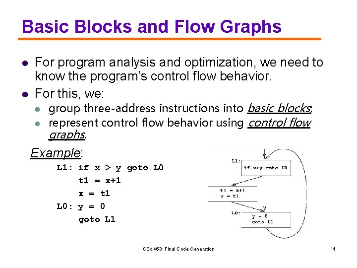 Basic Blocks and Flow Graphs l l For program analysis and optimization, we need