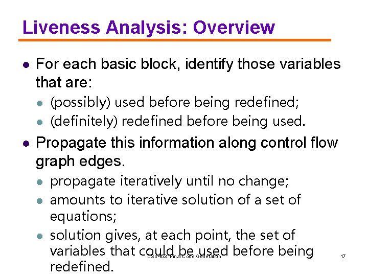 Liveness Analysis: Overview l For each basic block, identify those variables that are: l