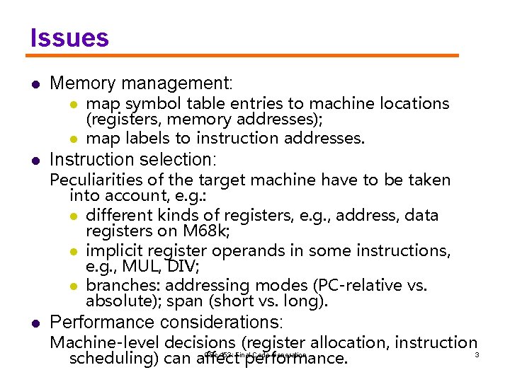 Issues l Memory management: l l map symbol table entries to machine locations (registers,